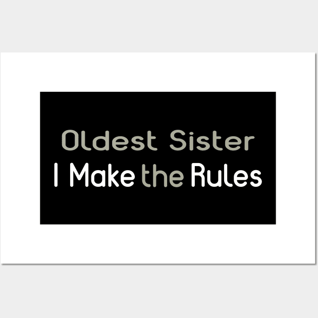 Oldest Sister. I Make The Rules. Wall Art by PeppermintClover